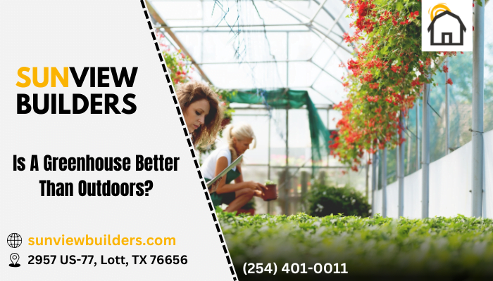 Is A Greenhouse Better Than Outdoors?