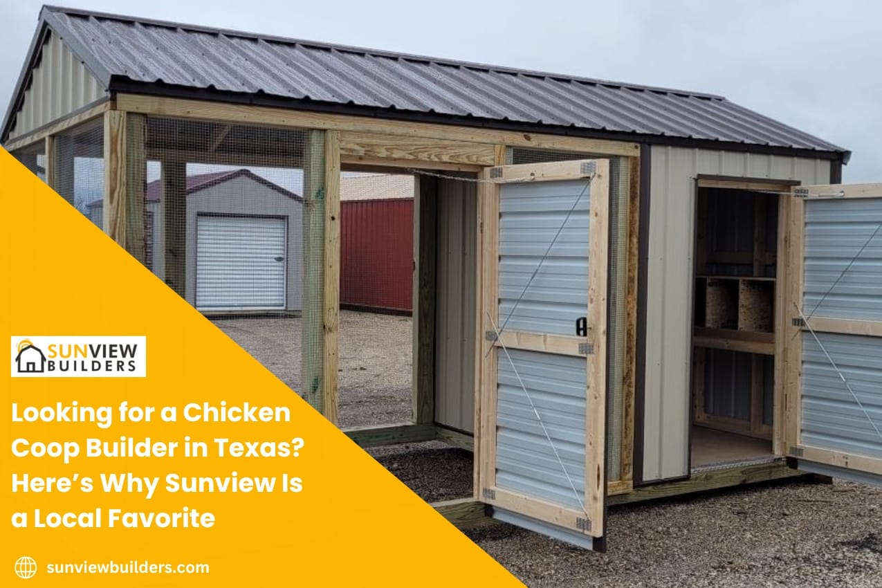Looking for a Chicken Coop Builder in Texas? Here’s Why Sunview Is a Local Favorite