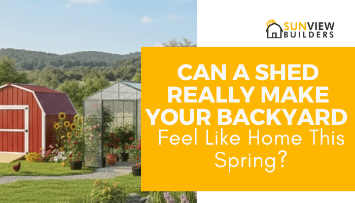 Can a Shed Really Make Your Backyard Feel Like Home This Spring?