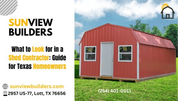 What to Look for in a Shed Contractor: Guide for Texas Homeowners