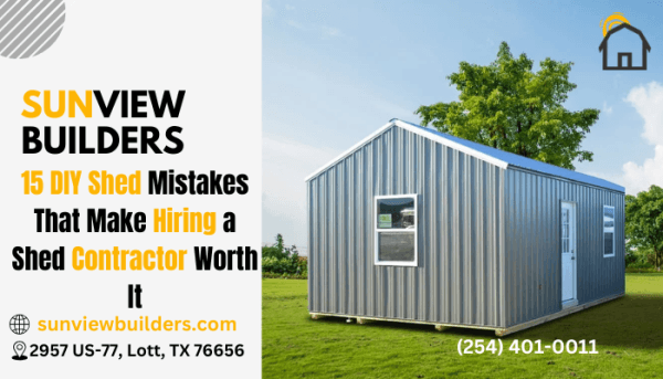 15 DIY Shed Mistakes That Make Hiring a Shed Contractor Worth It