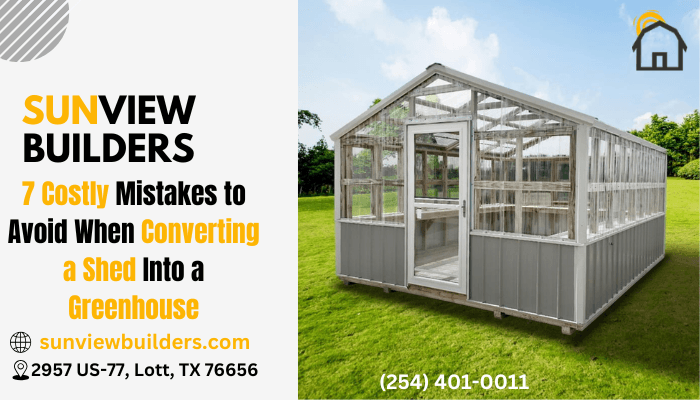 7 Costly Mistakes to Avoid When Converting a Shed Into a Greenhouse